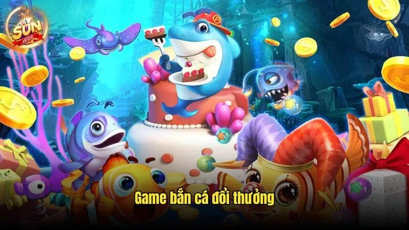 Game Bắn Cá Đổi Thưởng Sunwin Thú Vị, Ăn Khách Mọi Thời Đại